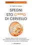 Copertina del libro SPEGNI STO C***O DI CERVELLO