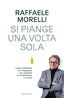 Copertina del libro SI PIANGE UNA VOLTA SOLA
