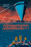 Copertina del libro I DISOBBEDIENTI DEL MONDO NUOVO