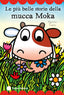 Copertina del libro LE PIÙ BELLE STORIE DELLA MUCCA MOKA