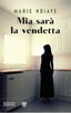 Copertina del libro MIA SARÀ LA VENDETTA