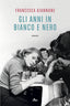 Copertina del libro GLI ANNI IN BIANCO E NERO