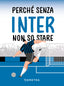Copertina del libro PERCHE' SENZA INTER NON SO STARE