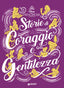 Copertina del libro STORIE DI CORAGGIO E GENTILEZZA - DISNEY