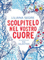 Copertina del libro SCOLPITELO NEL VOSTRO CUORE - EDIZIONE I