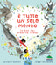 Copertina del libro E TUTTO UN SOLO MONDO