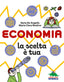 Copertina del libro ECONOMIA, LA SCELTA E' TUA