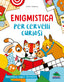 Copertina del libro ENIGMISTICA PER CERVELLI CURIOSI