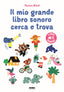 Copertina del libro IL MIO GRANDE LIBRO SONORO CERCA E TROVA