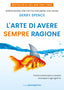 Copertina del libro L'ARTE DI AVERE SEMPRE RAGIONE