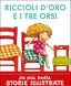 Copertina del libro RICCIOLI D'ORO E I TRE ORSI - IN