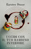 Copertina del libro UCCIDI CON IL TUO BAMBINO INTERIORE