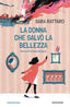 Copertina del libro LA DONNA CHE SALVÒ LA BELLEZZA. STORIA D
