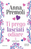 Copertina del libro TI PREGO LASCIATI ODIARE. LIMITED EDITIO