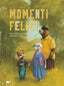 Copertina del libro MOMENTI FELICI. EDIZ. A COLORI
