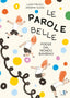 Copertina del libro LE PAROLE BELLE. EDIZ. A COLORI