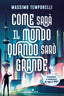 Copertina del libro COME SAR IL MONDO QUANDO SARÒ GRANDE