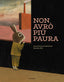 Copertina del libro NON AVRO' MAI PIU' PAURA