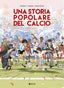 Copertina del libro UNA STORIA POPOLARE DEL CALCIO