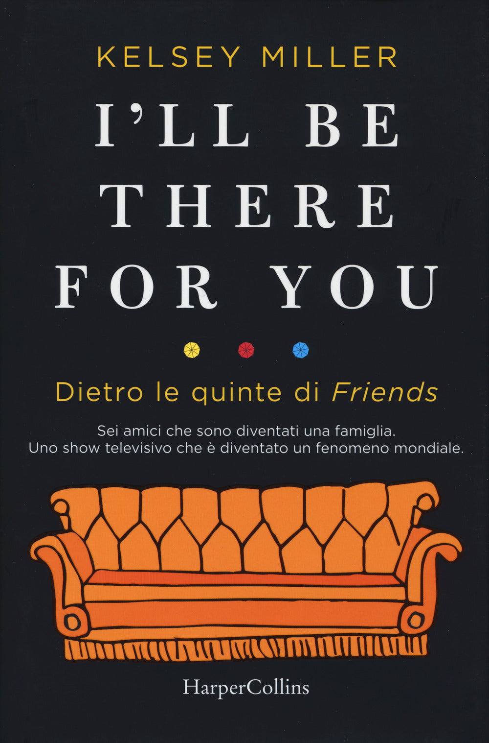 Copertina del libro I'LL BE THERE FOR YOU. DIETRO LE QUINTE