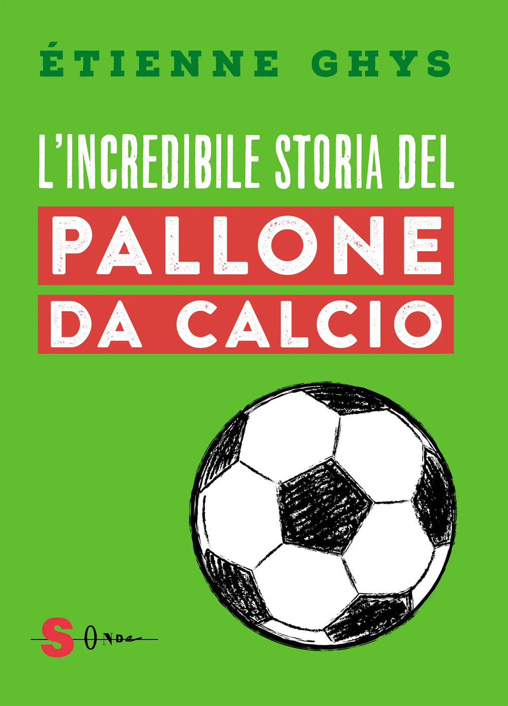 Copertina del libro INCREDIBILE STORIA DEL PALLONE DI CALCIO Immagine principale del prodotto
