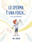 Copertina del libro LO SPERMA È UNA FORZA
