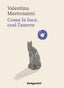 Copertina del libro COME LA LUCE, COS L'AMORE