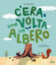 Copertina del libro C'ERA UNA VOLTA UN ALBERO