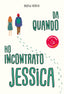 Copertina del libro DA QUANDO HO INCONTRATO JESSICA