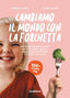 Copertina del libro CAMBIAMO IL MONDO CON LA FORCHETTA