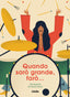 Copertina del libro QUANDO SARÒ GRANDE, FARÒ…