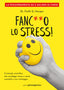 Copertina del libro FANC**O LO STRESS! IL METODO SCIENTIFICO