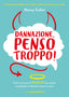 Copertina del libro DANNAZIONE, PENSO TROPPO!